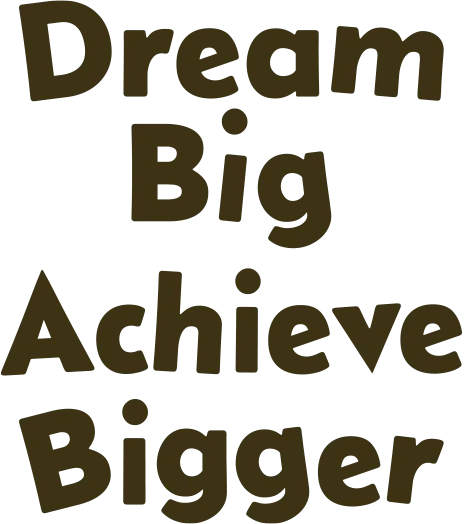 Dream Big Achieve Bigger